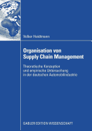 Organisation Von Supply Chain Management: Theoretische Konzeption Und Empirische Untersuchung in Der Deutschen Automobilindustrie