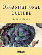 Organisational Culture: The Linkages Between Culture and Business Management - Brown, Andrew, Jr.