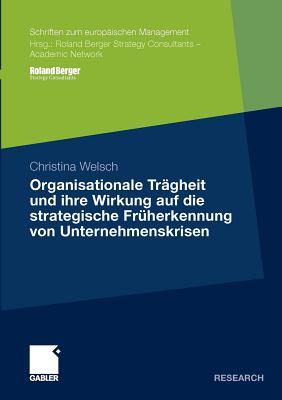 Organisationale Tr?gheit Und Ihre Wirkung Auf Die Strategische Fr?herkennung Von Unternehmenskrisen - Welsch, Christina, and Krystek, Prof Dr Ulrich (Foreword by)