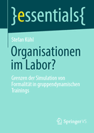 Organisationen im Labor?: Grenzen der Simulation von Formalit?t in gruppendynamischen Trainings