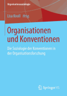 Organisationen Und Konventionen: Die Soziologie Der Konventionen in Der Organisationsforschung