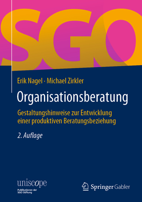 Organisationsberatung: Gestaltungshinweise zur Entwicklung einer produktiven Beratungsbeziehung - Nagel, Erik, and Zirkler, Michael