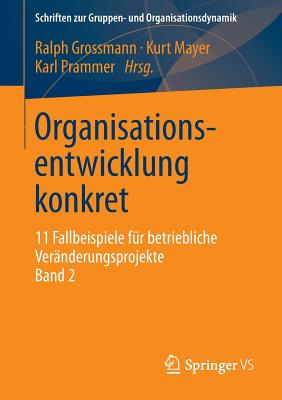 Organisationsentwicklung Konkret: 11 Fallbeispiele Fur Betriebliche Veranderungsprojekte Band 2 - Grossmann, Ralph (Editor), and Mayer, Kurt (Editor), and Prammer, Karl (Editor)