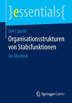 Organisationsstrukturen Von Stabsfunktionen: Ein berblick - Lippold, Dirk