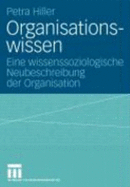 Organisationswissen: Eine Wissenssoziologische Neubeschreibung Der Organisation