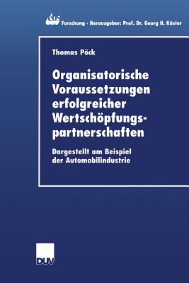 Organisatorische Voraussetzungen Erfolgreicher Wertschopfungspartnerschaften: Dargestellt Am Beispiel Der Automobilindustrie - Pck, Thomas