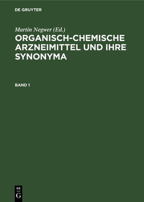 Organisch-Chemische Arzneimittel Und Ihre Synonyma. Band 1 - Negwer, Martin (Editor)