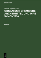 Organisch-Chemische Arzneimittel Und Ihre Synonyma. Band 2