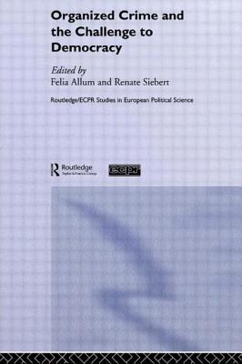 Organised Crime and the Challenge to Democracy - Allum, Felia (Editor), and Siebert, Renate (Editor)