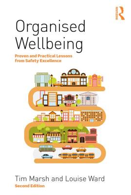 Organised Wellbeing: Proven and Practical Lessons from Safety Excellence - Marsh, Tim, and Ward, Louise