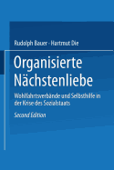 Organisierte Nchstenliebe: Wohlfahrtsverbnde Und Selbsthilfe in Der Krise Des Sozialstaats - Bauer, Rudolph, and Dieenbacher, Hartmut