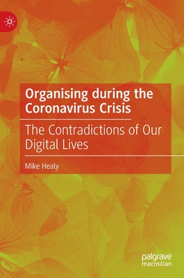 Organising during the Coronavirus Crisis: The Contradictions of Our Digital Lives - Healy, Mike
