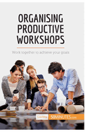 Organising Productive Workshops: Work together to achieve your goals
