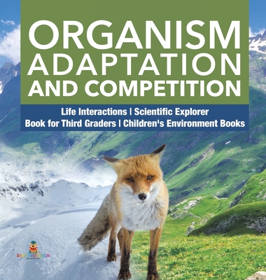 Organism Adaptation and Competition Life Interactions Scientific Explorer Book for Third Graders Children's Environment Books - Baby Professor