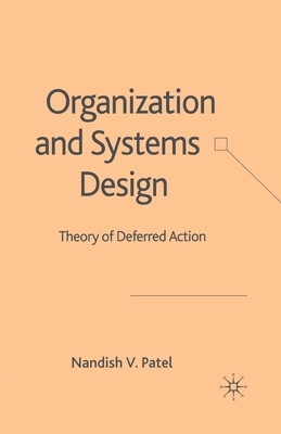 Organization and Systems Design: Theory of Deferred Action - Patel, N