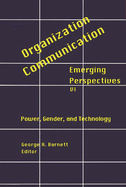 Organization-Communication: Emerging Perspectives, Volume 6: Power, Gender and Technology
