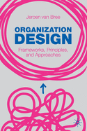 Organization Design: Frameworks, Principles, and Approaches