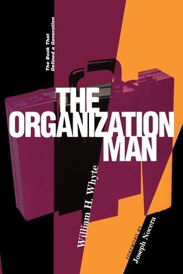 Organization Man: The Book That Defined a Generation - Whyte, William H, and Nocera, Joseph, Professor (Contributions by)