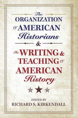 Organization of American Historians and the Writing and the Organization of American Historians and the Writing and Teaching of American History Teach - KirKendall, Richard S