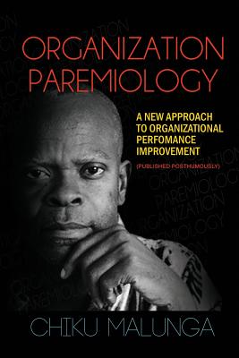 Organization Paremiology: A New Approach to Organizational Performance Improvement - Malunga, Chiku