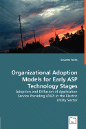 Organizational Adoption Models for Early ASP Technology Stages - Adoption and Diffusion of Application Service Providing (ASP) in the Electric Utility Sector