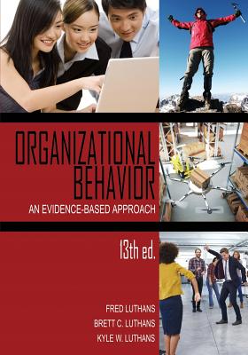 Organizational Behavior: An Evidence-Based Approach, 13th Ed. - Luthans, Fred, and Luthans, Brett C, and Luthans, Kyle W