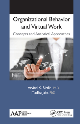 Organizational Behavior and Virtual Work: Concepts and Analytical Approaches - Birdie, Arvind K., and Jain, Madhu
