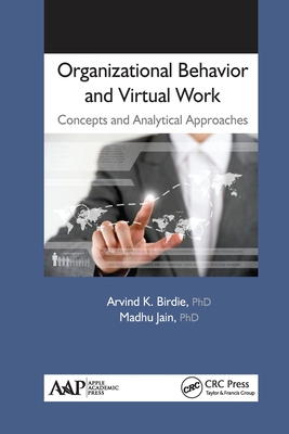 Organizational Behavior and Virtual Work: Concepts and Analytical Approaches - Birdie, Arvind K, and Jain, Madhu