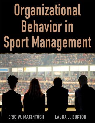Organizational Behavior in Sport Management - Macintosh, Eric, and Burton, Laura