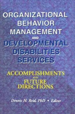 Organizational Behavior Management and Developmental Disabilities Services: Accomplishments and Future Directions - Reid, Dennis H