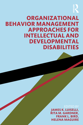 Organizational Behavior Management Approaches for Intellectual and Developmental Disabilities - Luiselli, James K. (Editor), and Gardner, Rita M. (Editor), and Bird, Frank L. (Editor)