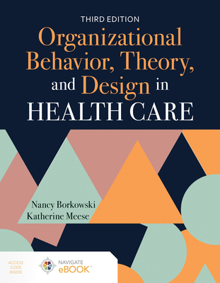 Organizational Behavior, Theory, and Design in Health Care - Borkowski, Nancy, and Meese, Katherine A.