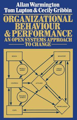 Organizational Behaviour and Performance: An Open Systems Approach to Change - Warmington, A, and Lupton, Tom, and Gribbin, Cecily