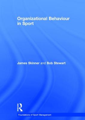 Organizational Behaviour in Sport - Skinner, James, and Stewart, Bob