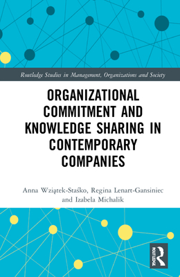 Organizational Commitment and Knowledge Sharing in Contemporary Companies - Wzi tek-Sta ko, Anna, and Lenart-Gansiniec, Regina, and Michalik, Izabela