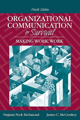 Organizational Communication for Survival: Making Work, Work - Richmond, Virginia Peck, and McCroskey, James C