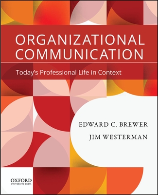 Organizational Communication: Today's Professional Life in Context - Brewer, Edward C, and Westerman, Jim