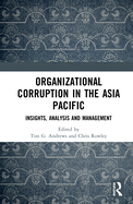 Organizational Corruption in the Asia Pacific: Insights, Analysis and Management