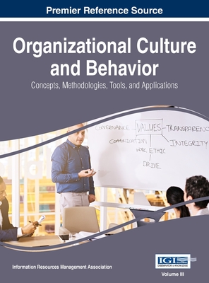 Organizational Culture and Behavior: Concepts, Methodologies, Tools, and Applications, VOL 3 - Management Association, Information Reso (Editor)