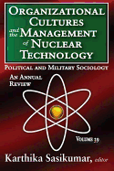 Organizational Cultures and the Management of Nuclear Technology, Volume 39: Political and Military Sociology: An Annual Review