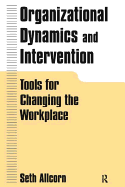 Organizational Dynamics and Intervention: Tools for Changing the Workplace: Tools for Changing the Workplace