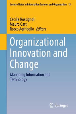 Organizational Innovation and Change: Managing Information and Technology - Rossignoli, Cecilia (Editor), and Gatti, Mauro (Editor), and Agrifoglio, Rocco (Editor)