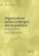 Organizational Justice in Mergers and Acquisitions: Antecedents and Outcomes