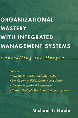 Organizational Mastery with Integrated Management Systems: Controlling the Dragon - Noble, Michael T