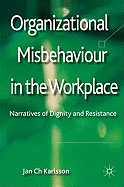 Organizational Misbehaviour in the Workplace: Narratives of Dignity and Resistance