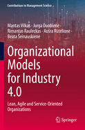 Organizational Models for Industry 4.0: Lean, Agile and Service-Oriented Organizations