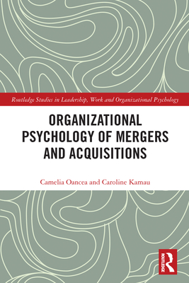 Organizational Psychology of Mergers and Acquisitions - Oancea, Camelia, and Kamau, Caroline