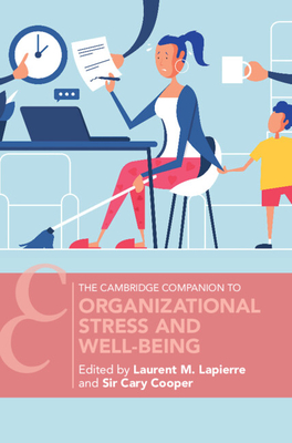 Organizational Stress and Well-Being - Lapierre, Laurent M (Editor), and Cooper, Sir Cary (Editor)