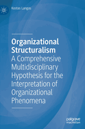 Organizational Structuralism: A Comprehensive Multidisciplinary Hypothesis for the Interpretation of Organizational Phenomena