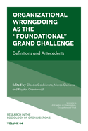 Organizational Wrongdoing as the "Foundational" Grand Challenge: Definitions and Antecedents